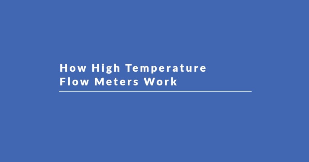 How High Temperature Flow Meters Work