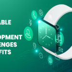 Wearable App Development: Challenges & Benefits