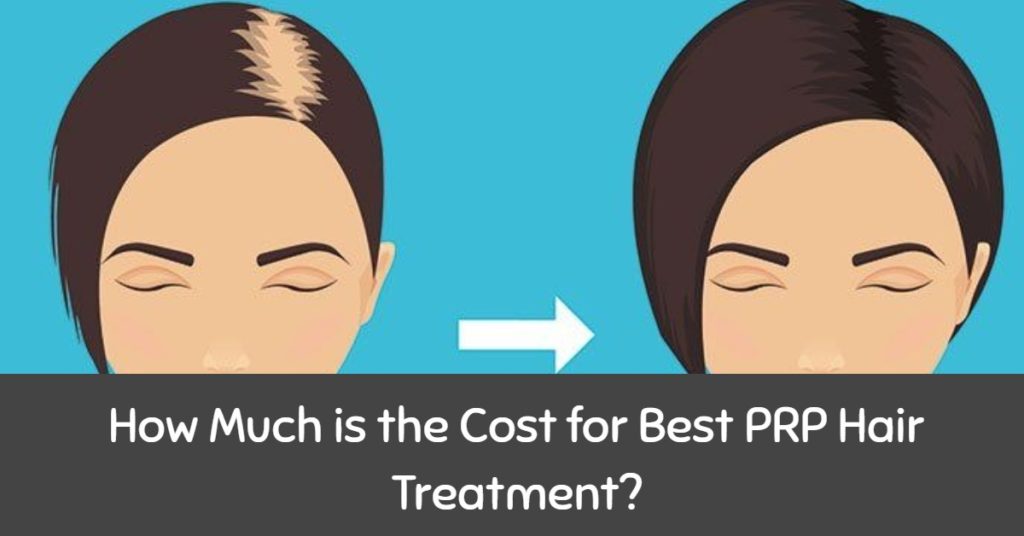 How Much is the Cost for Best PRP Hair Treatment