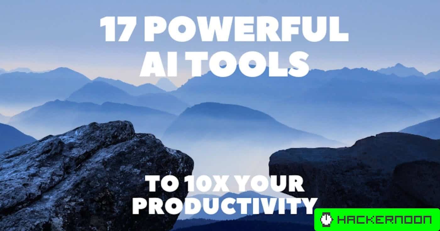 Boost Your Productivity Ten-Fold With These 17 AI Tools